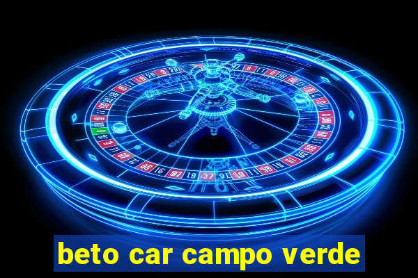 beto car campo verde